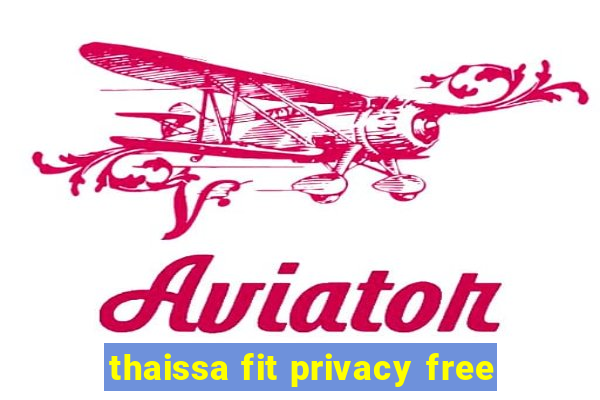 thaissa fit privacy free